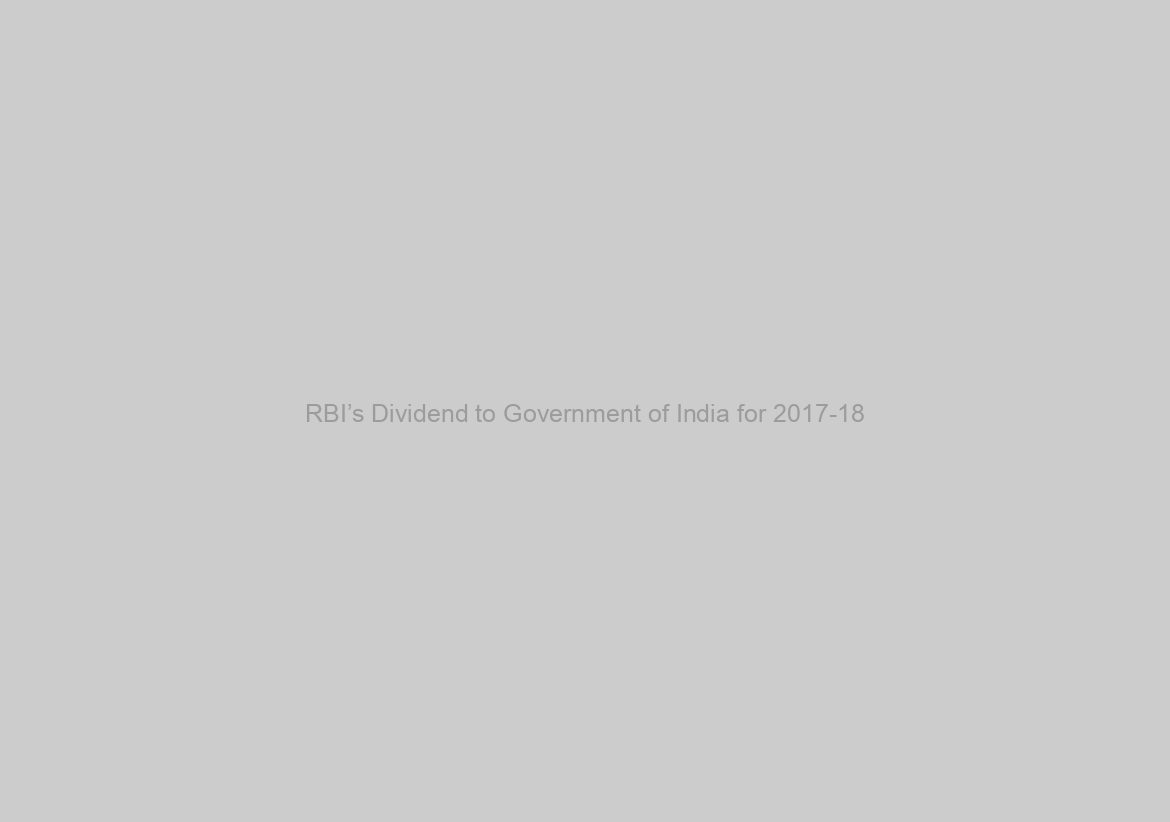 RBI’s Dividend to Government of India for 2017-18